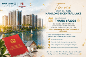 Tin Vui Cho Cư Dân Nam Long II Central Lake: Dự Kiến Triển Khai Thủ Tục Cấp Sổ Hồng Trong Tháng 6/2026