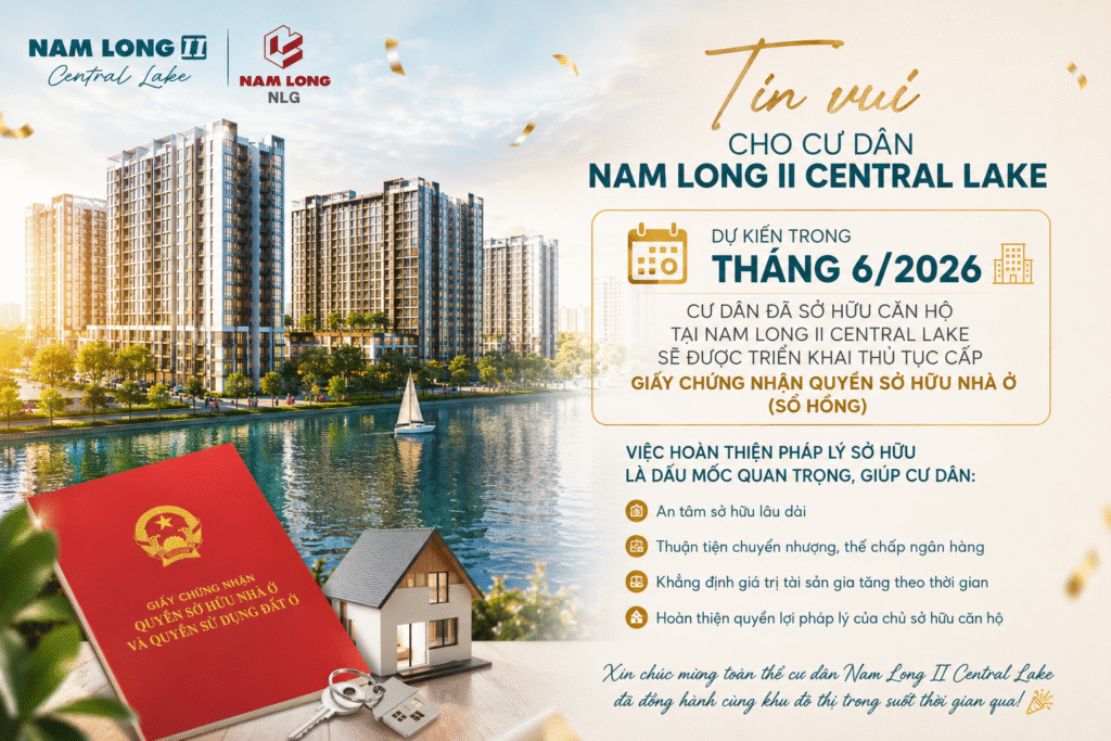 Tin Vui Cho Cư Dân Nam Long II Central Lake: Dự Kiến Triển Khai Thủ Tục Cấp Sổ Hồng Trong Tháng 6/2026
