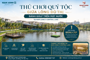 Thú Chơi Quý Tộc Giữa Lòng Đô Thị: Đánh Golf Trên Mặt Nước Tại Nam Long II Central Lake Cần Thơ