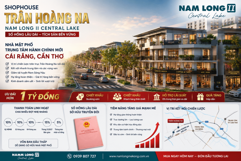 Shophouse Trần Hoàng Na – Tích sản đón đầu hạ tầng, sở hữu lâu dài giữa trung tâm hành chính mới Cái Răng, Cần Thơ